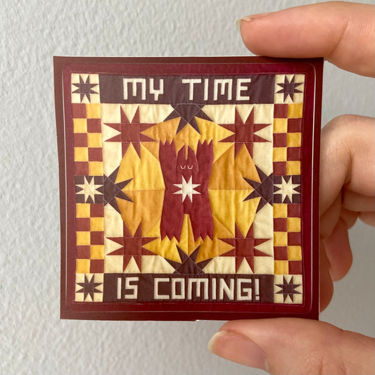 "My Time is Coming" Sticker